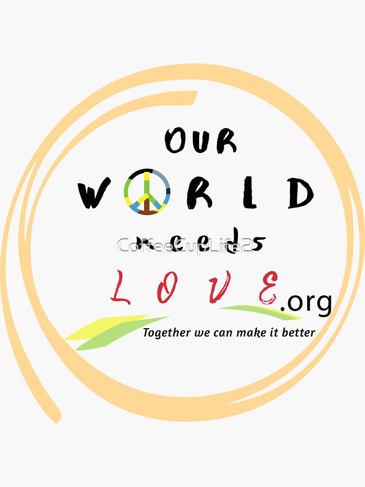 Our World Needs Love Logo by CoffeeCupLife2
