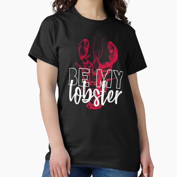 BE MY LOBSTER Classic T-Shirt