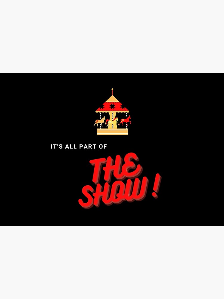 It's All Part of the Show! by ponderingtaylor
