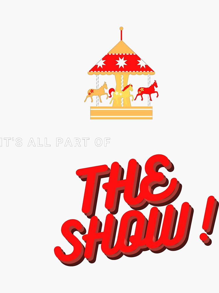 It's All Part of the Show! by ponderingtaylor