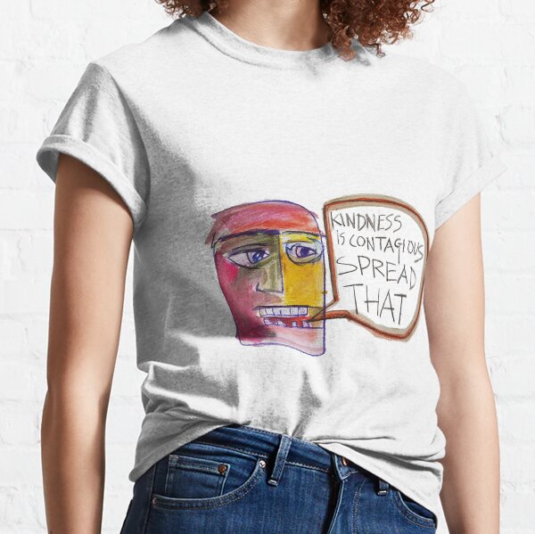 Kindness is Contagious Spread That Classic T-Shirt
