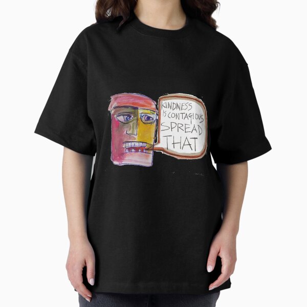 Kindness is Contagious Spread That Oversized T-Shirt