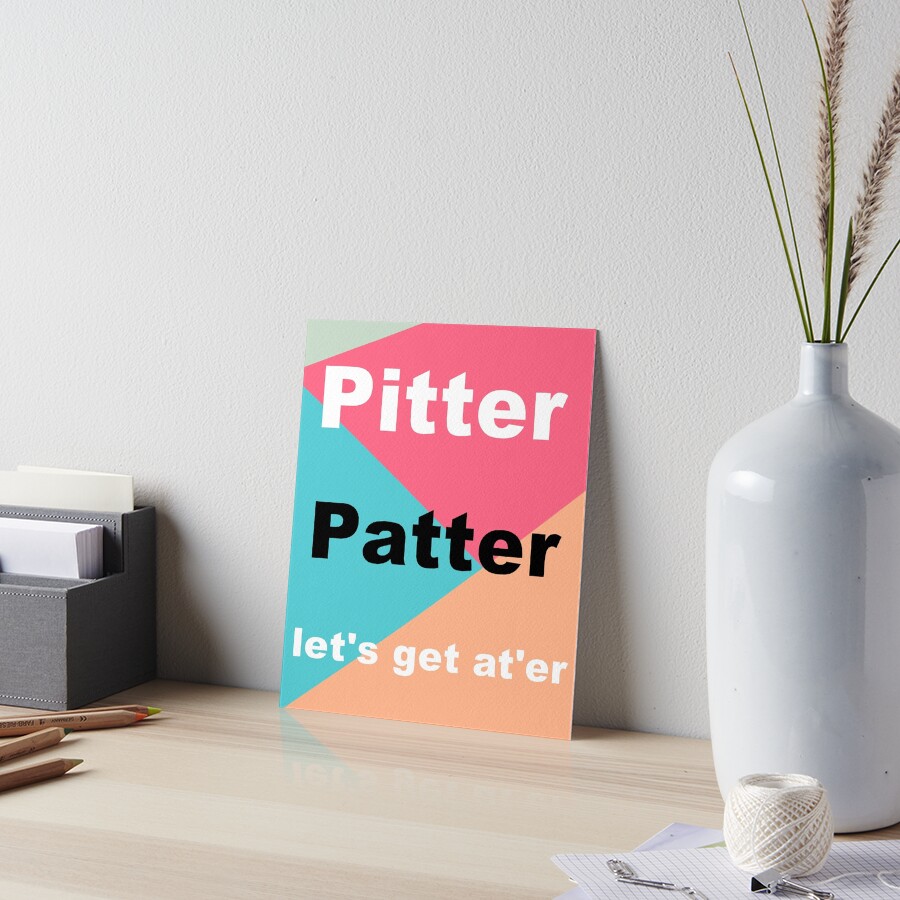""Pitter patter, let's get at'er" Letterkenny Quotes" Art Board Print