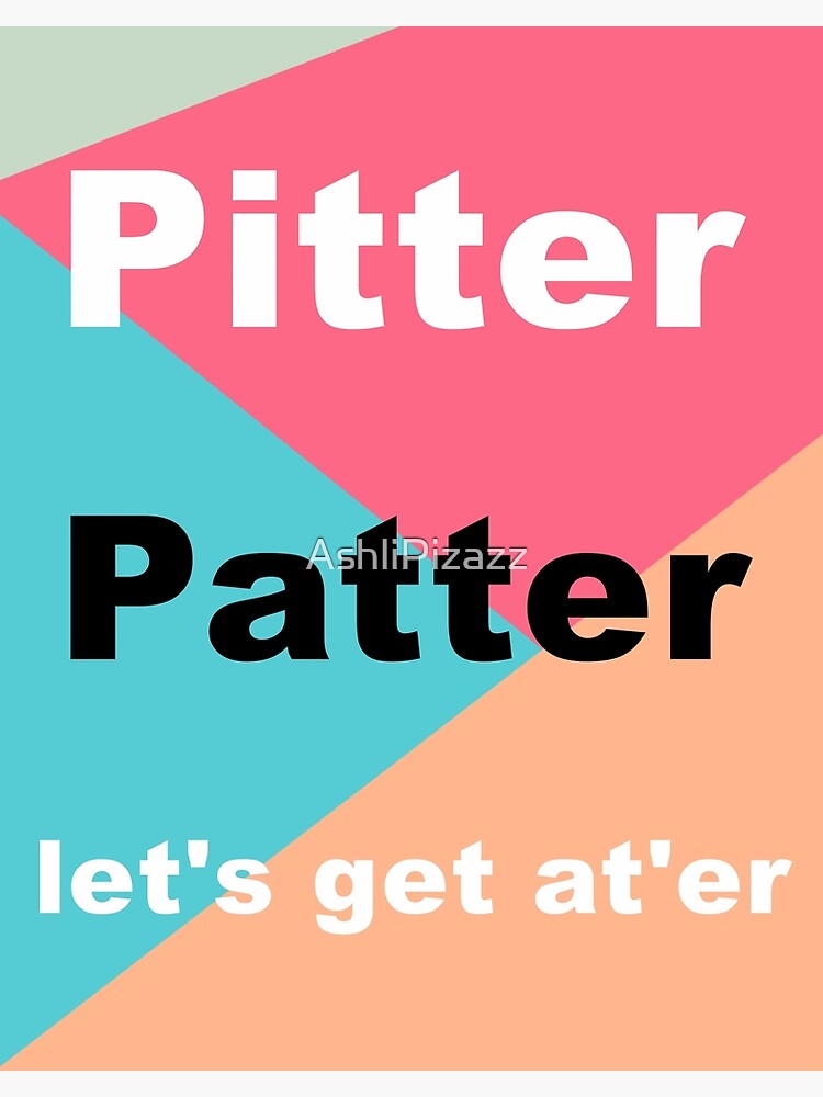 ""Pitter patter, let's get at'er" Letterkenny Quotes" Poster by