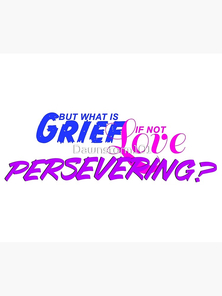 but-what-is-grief-if-not-love-persevering-photographic-print-by