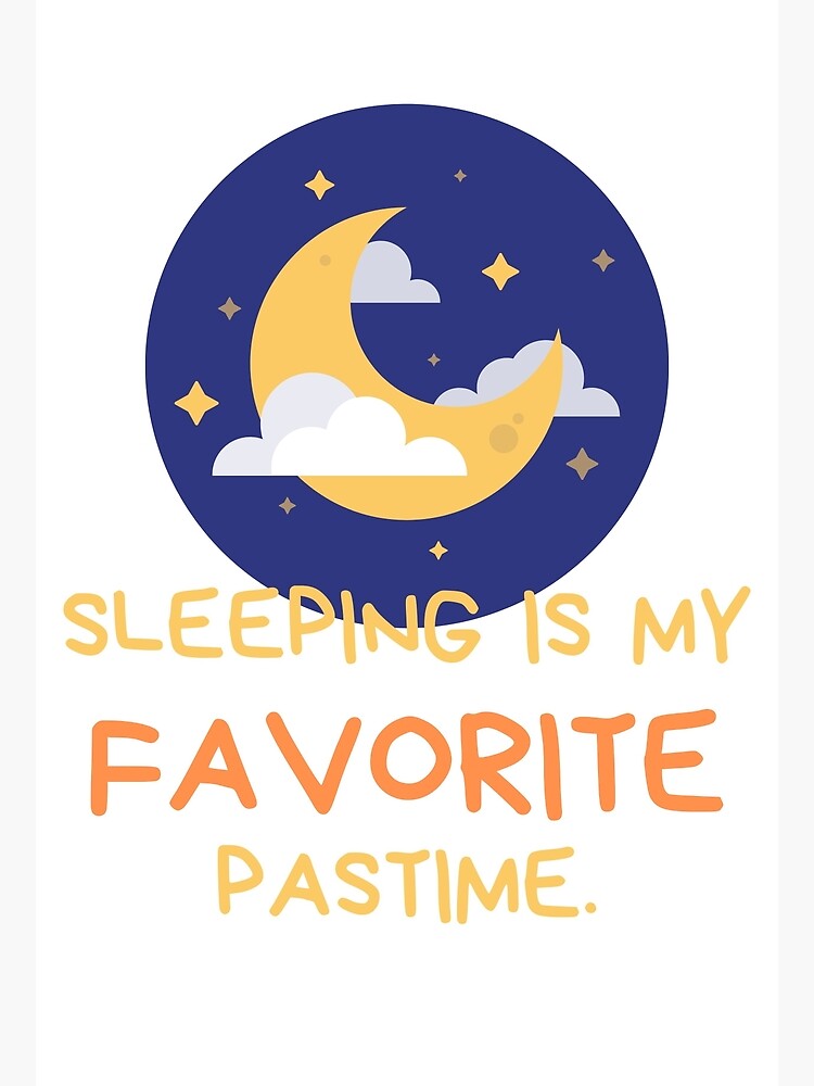 Sleeping Is My Favorite Pastime Poster For Sale By Nahimahmad Redbubble 