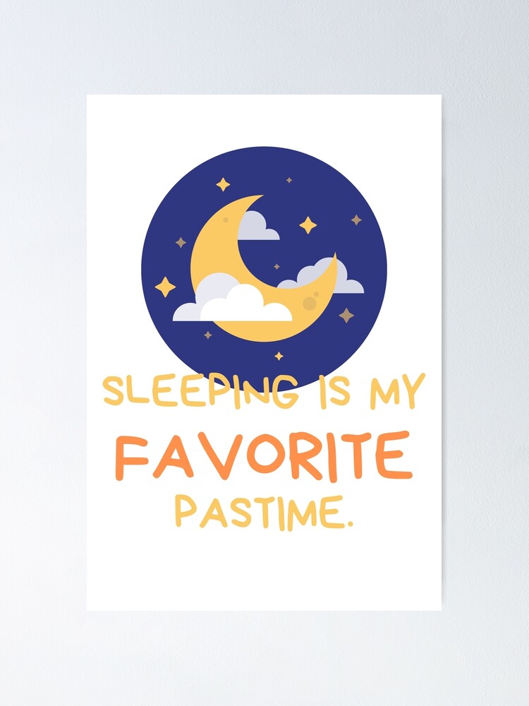Sleeping Is My Favorite Pastime Poster For Sale By Nahimahmad Redbubble 
