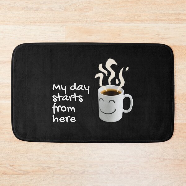 Item preview, My day starts from here designed and sold by Summers Cool.