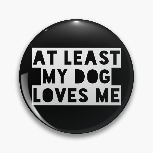 Item preview, At Least My Dog Loves Me designed and sold by TRIMERCH.