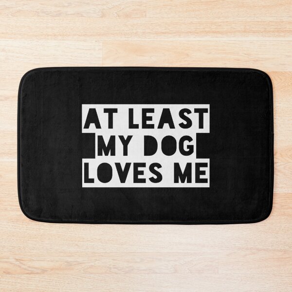 Item preview, At Least My Dog Loves Me designed and sold by TRIMERCH.