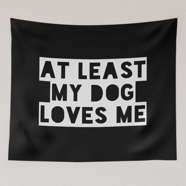 Item preview, At Least My Dog Loves Me designed and sold by TRIMERCH.