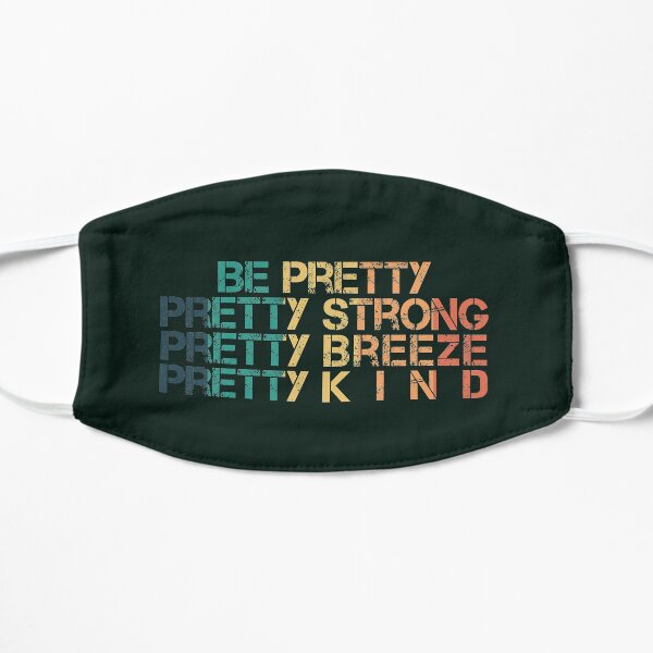 Be Pretty Pretty Strong Pretty Brave Pretty Kind Mask