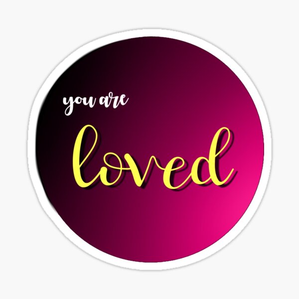 You are loved Sticker