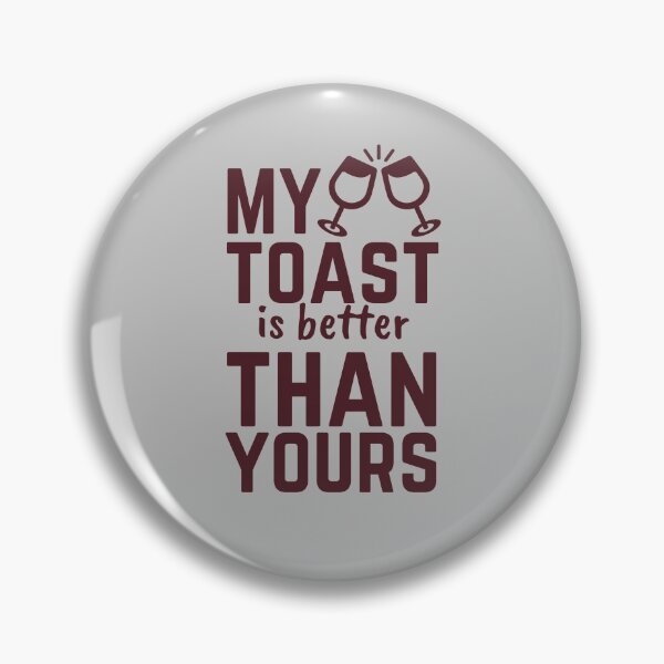 Item preview, My toast is better than yours designed and sold by Unchainthebeast.
