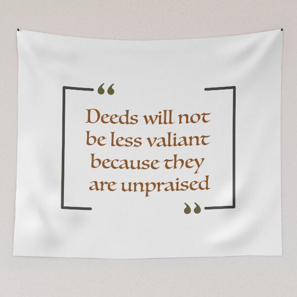 Item preview, Deeds will not be less valiant because they are unpraised. designed and sold by KittyCat08.
