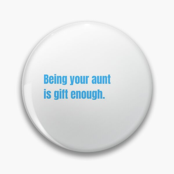Item preview, Being Your Aunt Is Gift Enough Funny Family Gift designed and sold by Nathalie Aynié.