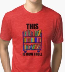 This Is How I Roll Tri-blend T-Shirt