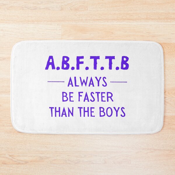 Item preview, A.B.F.T.T.B - Always be faster than the boys designed and sold by TheGreenGoat.