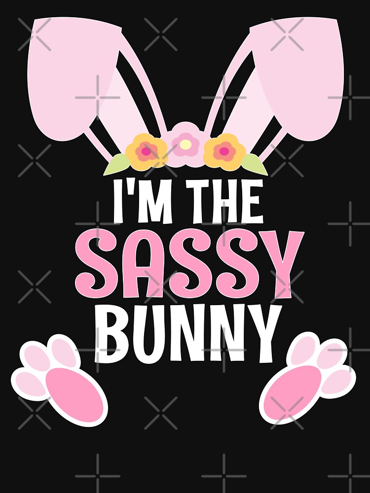 I Am The Sassy Bunny Easter Family Matching Apparel by CWartDesign