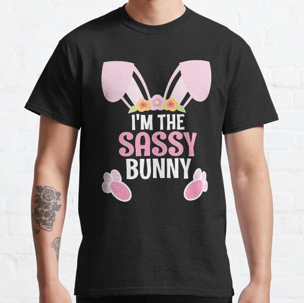 I Am The Sassy Bunny Easter Family Matching Apparel Classic T-Shirt