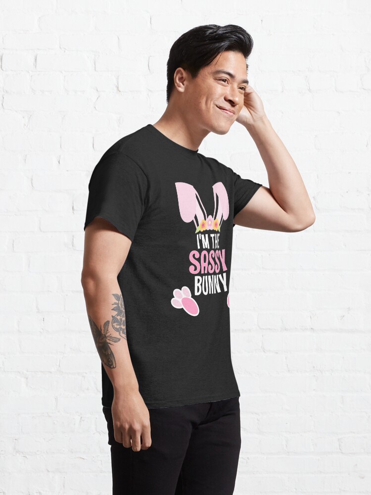 Alternate view of I Am The Sassy Bunny Easter Family Matching Apparel Classic T-Shirt
