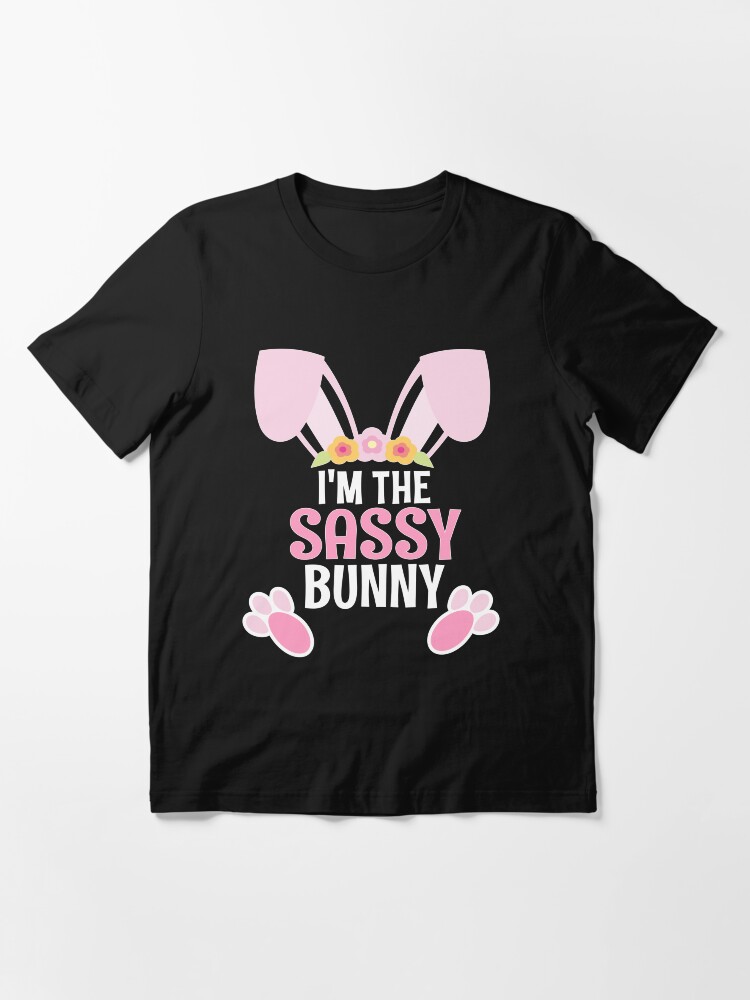 Alternate view of I Am The Sassy Bunny Easter Family Matching Apparel Essential T-Shirt