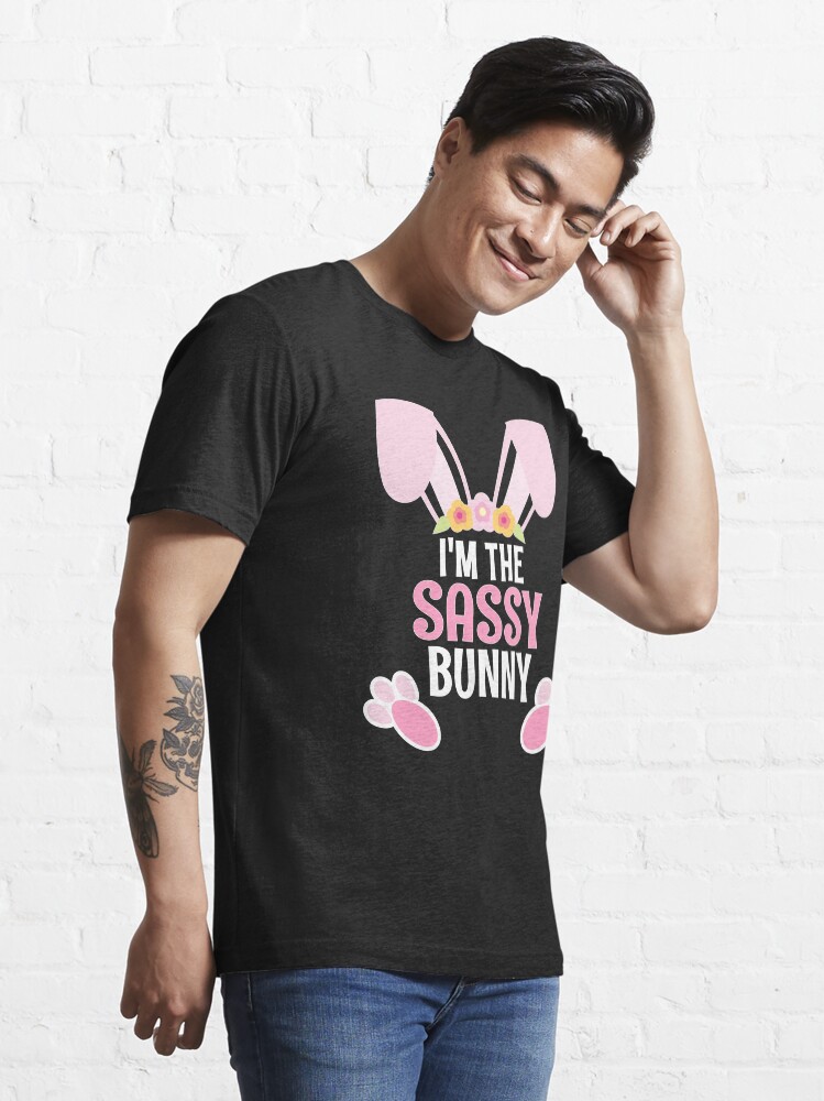 Alternate view of I Am The Sassy Bunny Easter Family Matching Apparel Essential T-Shirt