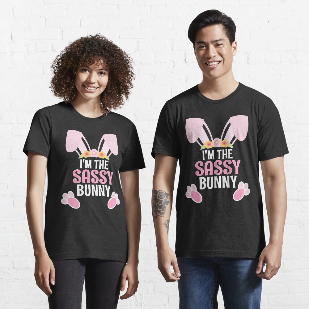 I Am The Sassy Bunny Easter Family Matching Apparel Essential T-Shirt