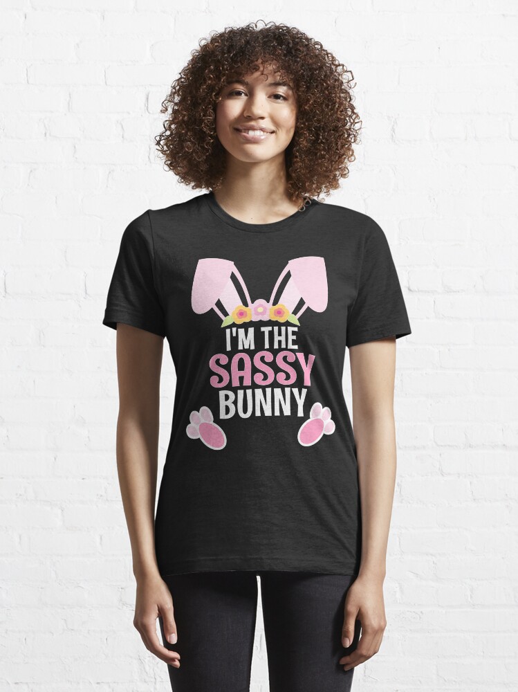 Alternate view of I Am The Sassy Bunny Easter Family Matching Apparel Essential T-Shirt