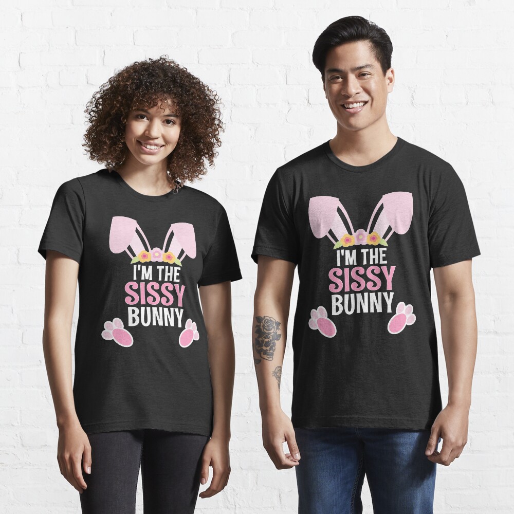 I Am The Sissy Bunny Easter Family Matching Apparel Essential T-Shirt