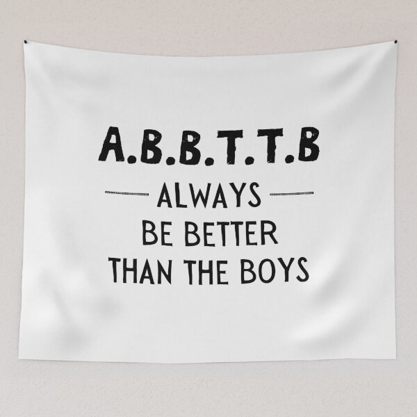 Item preview, A.B.B.T.T.B - always be better than the boys designed and sold by TheGreenGoat.