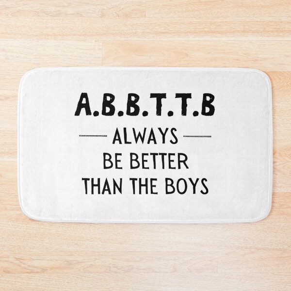 Item preview, A.B.B.T.T.B - always be better than the boys designed and sold by TheGreenGoat.