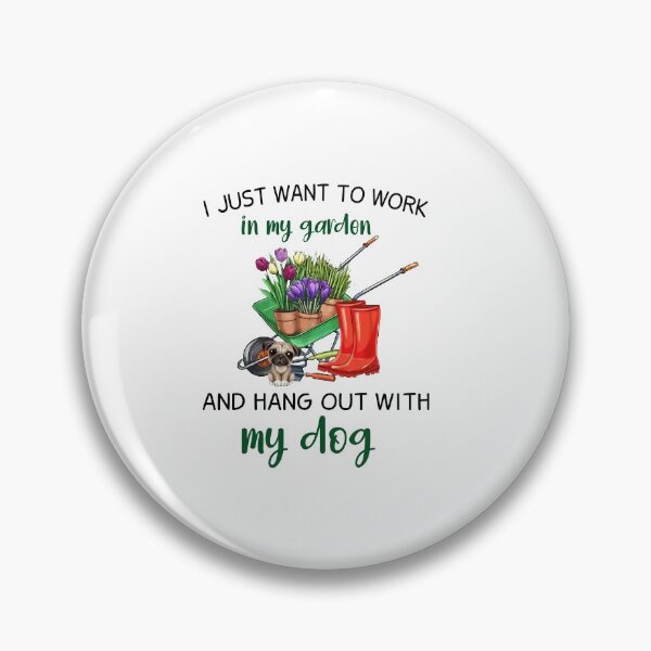 Item preview, I Just Want To Work In My Garden And Hangout With My Dog  designed and sold by kenzo2093.