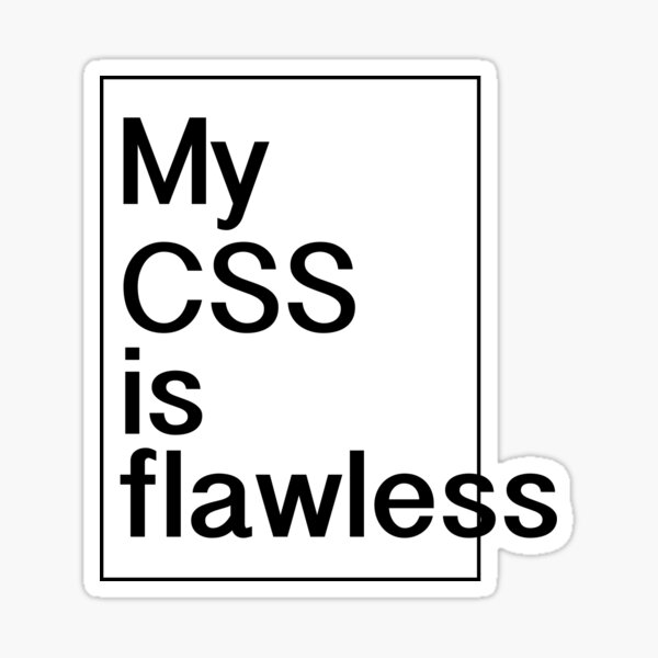 My CSS is flawless Sticker