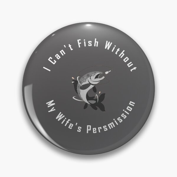 Item preview, Every fisherman need his wife's permission to go fishing designed and sold by Dingy Designs.