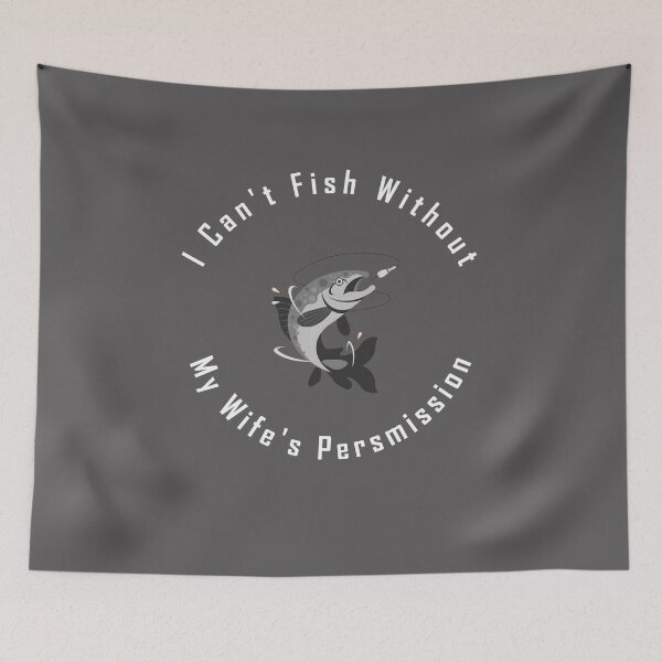 Item preview, Every fisherman need his wife's permission to go fishing designed and sold by Dingy Designs.