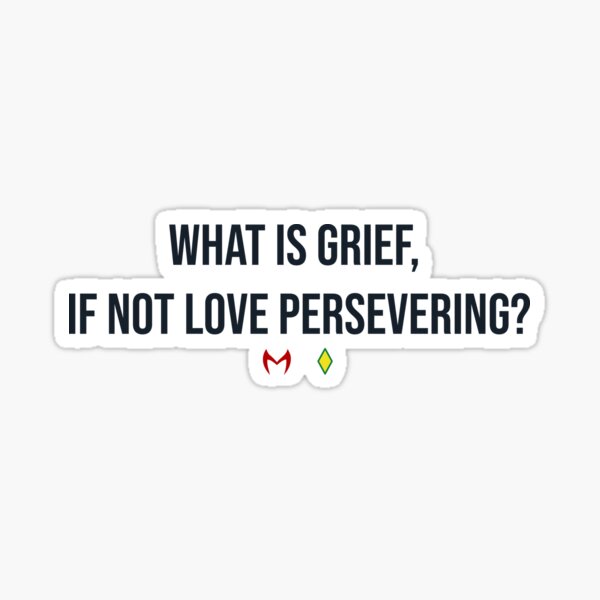 Item preview, What is grief, if not love persevering? designed and sold by tsuberk.