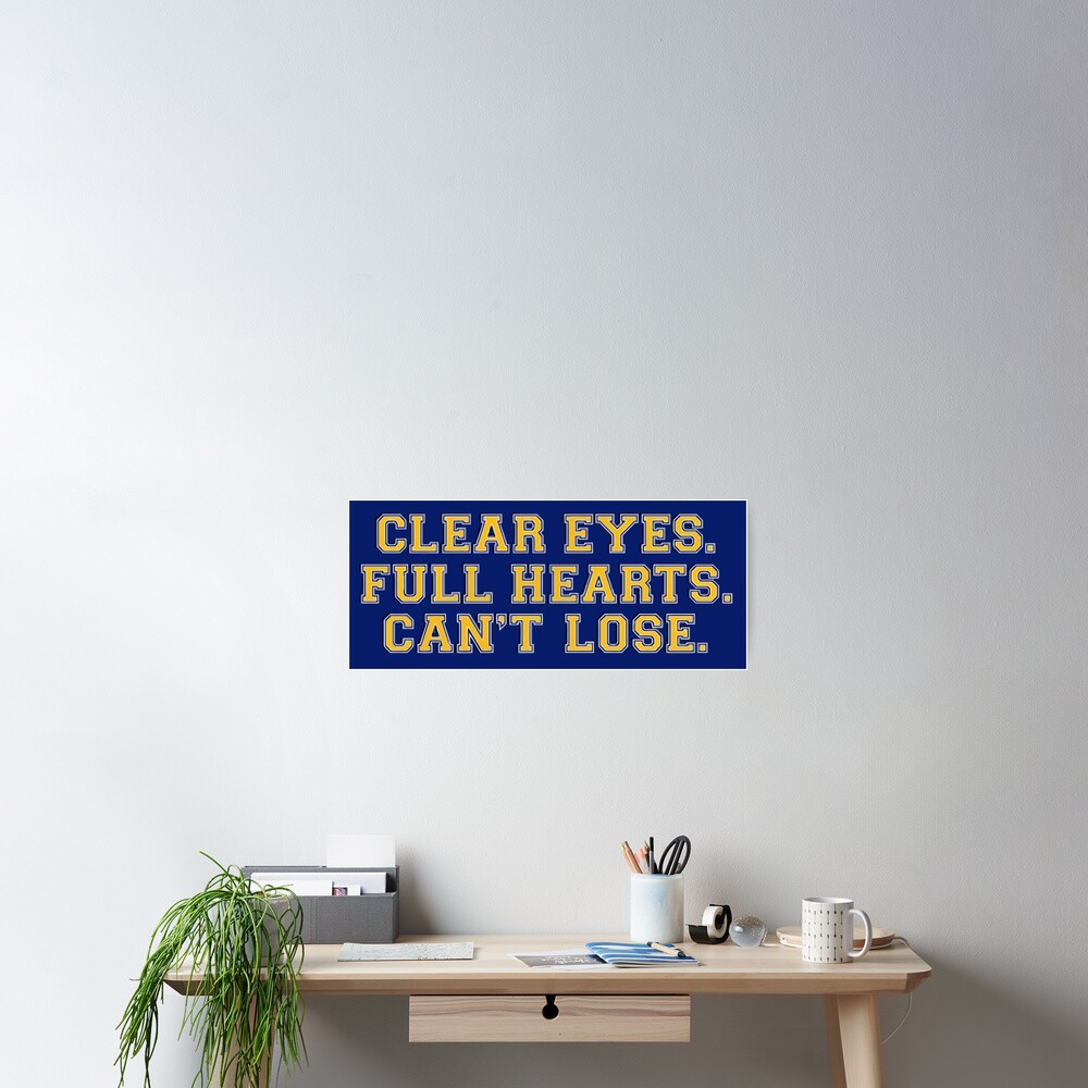 "Clear eyes, full hearts, can't lose" Poster for Sale by NeverGiveUp Redbubble