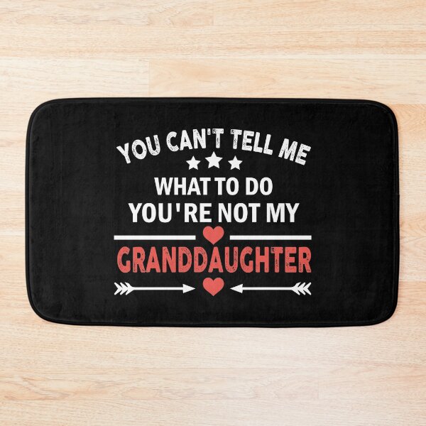 Item preview, You Can't Tell Me What To Do You're Not My Granddaughter designed and sold by Theobsessed01.