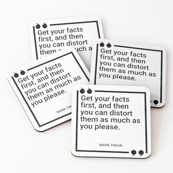Item preview, Mark Twain - Get your facts first, and then you can distort them as much as you please. designed and sold by SocraticQuotes.