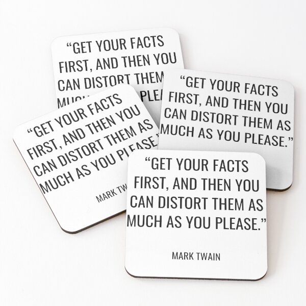 Item preview, Mark Twain - Get your facts first, and then you can distort them as much as you please. designed and sold by SocraticQuotes.