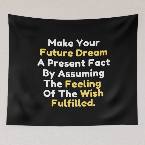 Item preview, Make Your Future Dream A Present Fact By Assuming The Feeling Of The Wish Fulfilled designed and sold by SunfullyYours.