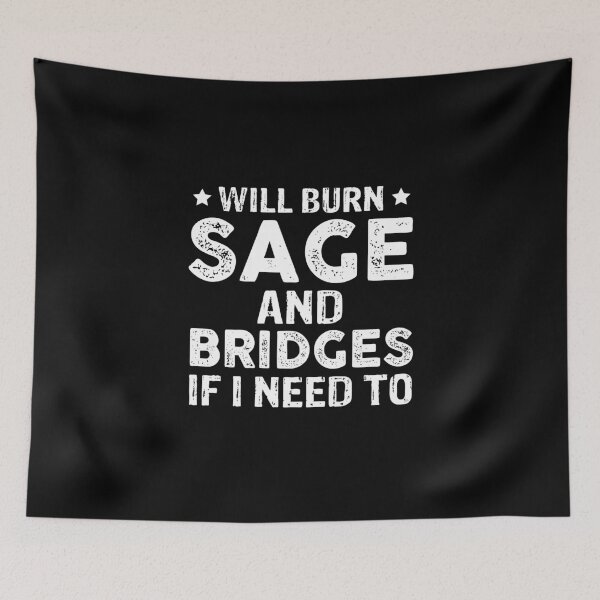 Item preview, Will Burn Sage And Bridges If I Need To designed and sold by Theobsessed01.