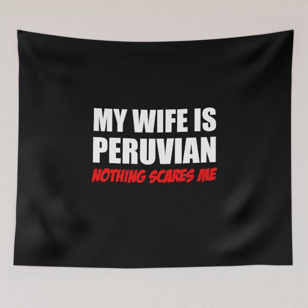 Item preview, Wife Is Peruvian Nothing Scares Me designed and sold by jaycartoonist.