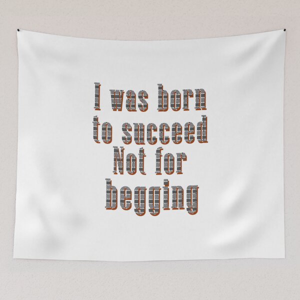 Item preview, I was born to succeed Not for begging designed and sold by layproject.