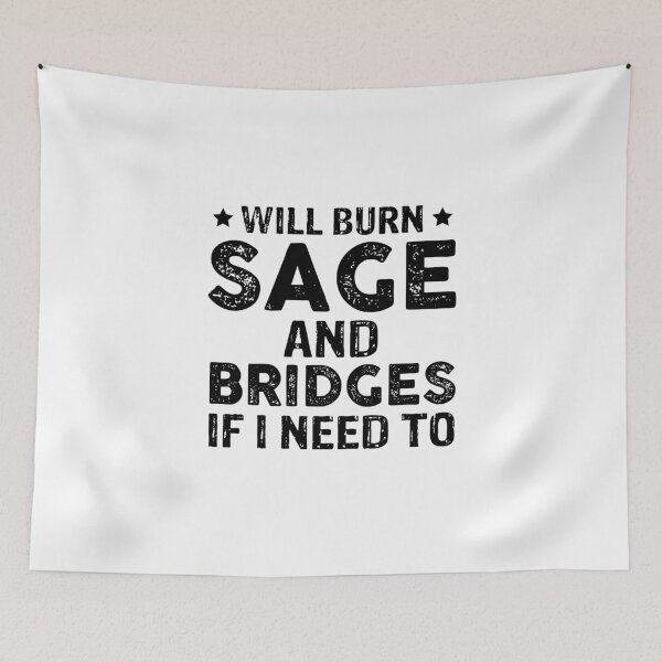 Item preview, Will Burn Sage And Bridges If I Need To designed and sold by Theobsessed01.