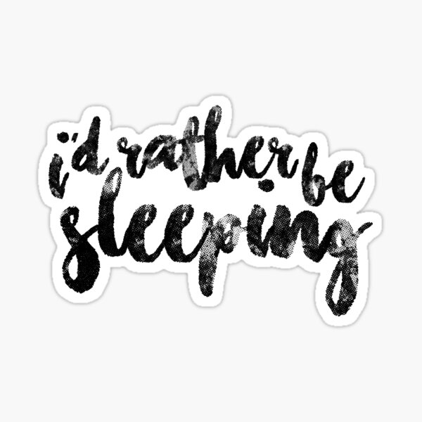 Id Rather Be Sleeping Stickers | Redbubble