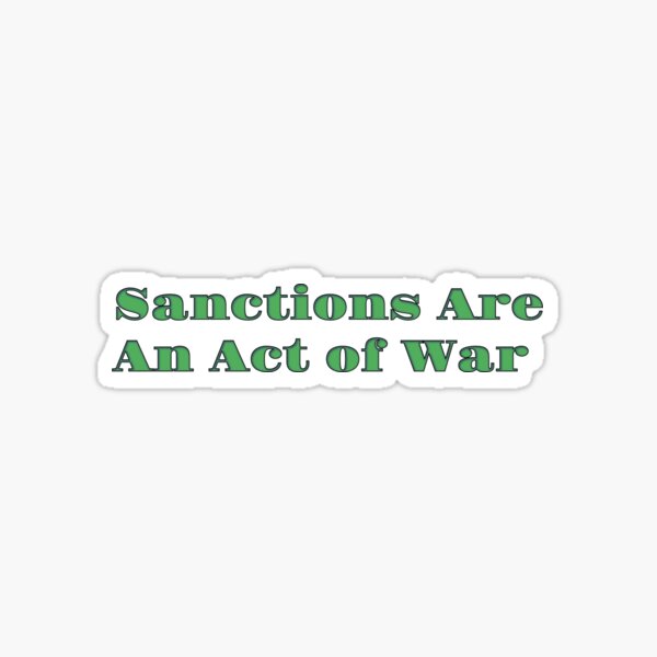 "Sanctions Are An Act of War" line from the FTT Liberty Store Sticker