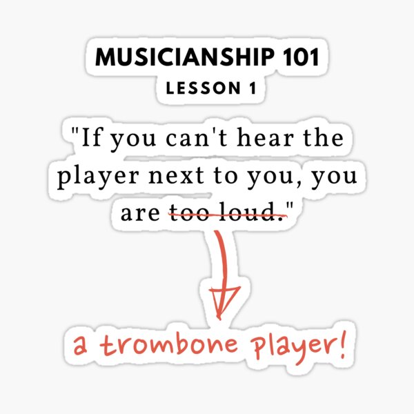 Musicianship 101 - If you can't hear the player next to you, you are a trombone player! Sticker