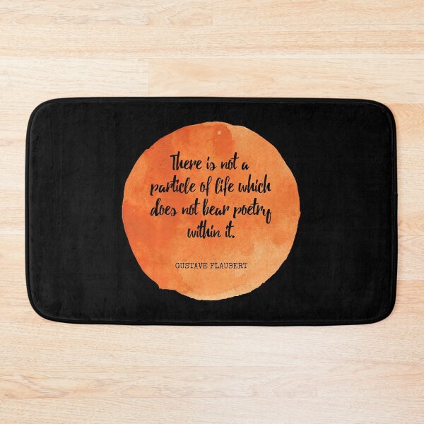 Item preview, Gustave Flaubert - There is not a particle of life which does not bear poetry within it designed and sold by SocraticQuotes.